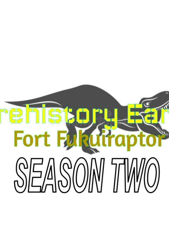 Prehistory Earth: Fort Fukuiraptor - SEASON TWO (2016)