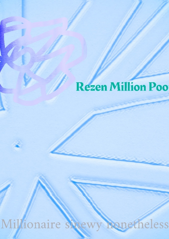 Rezen million poops