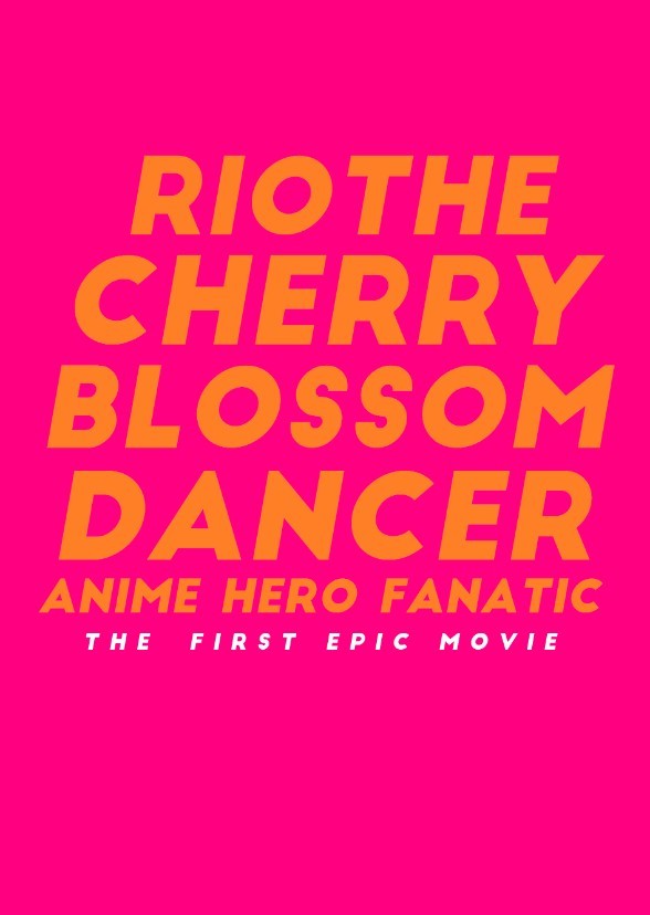 Rio The Cherry Blossom Dancer Anime Hero Fanatic: The First Epic Movie