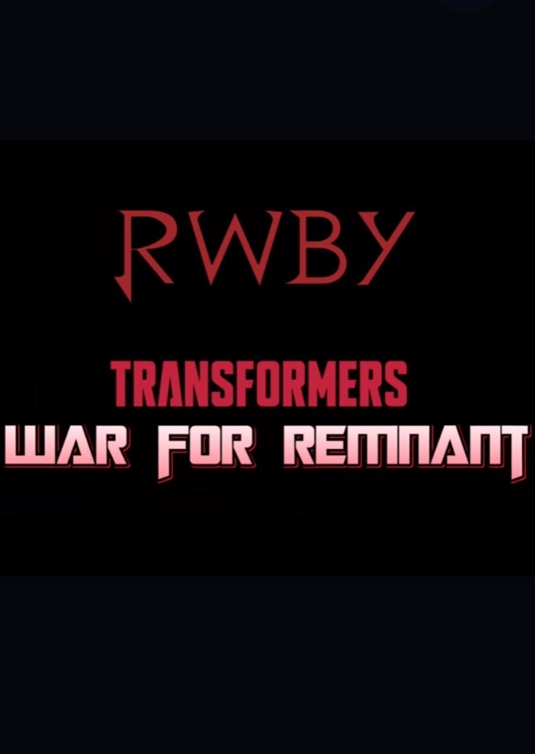 RWBY/Transformers: War For Remnant