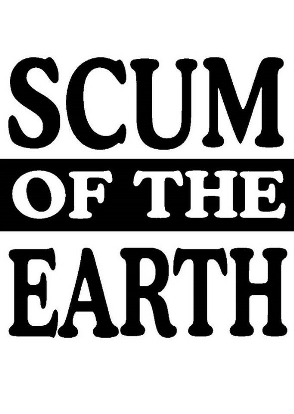 Scum of the Earth