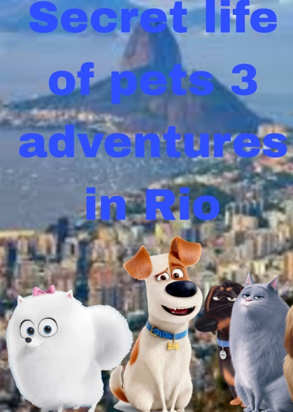 Secret life of pets 3: adventures in Rio