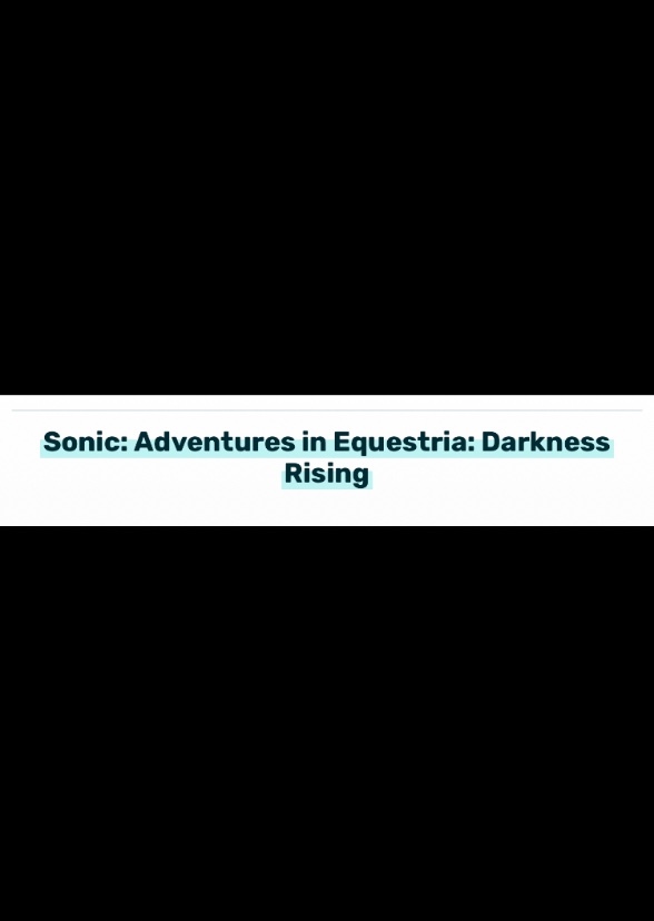 Sonic Adventures in Equestria : Darkness Rising