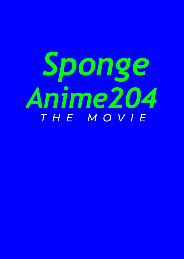 SpongeAnime204: The Movie