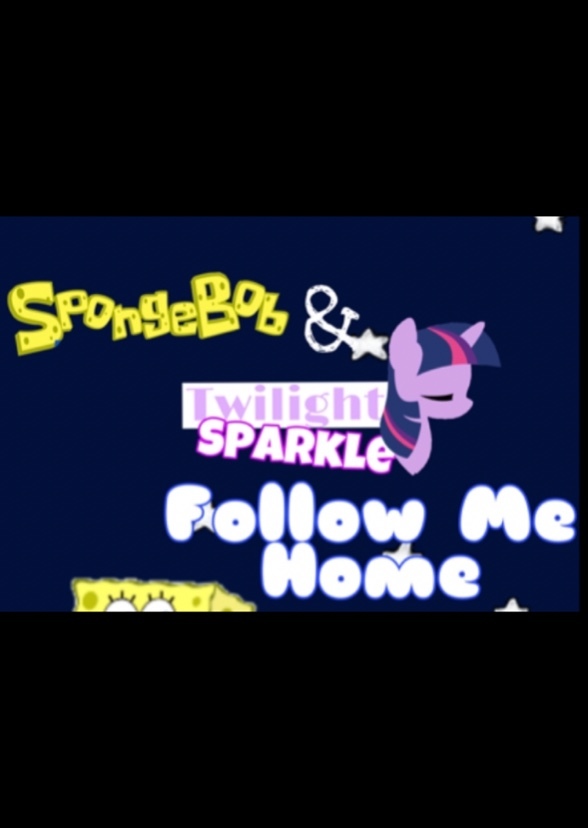 SpongeBob and Twilight Sparkle: Follow Me Home