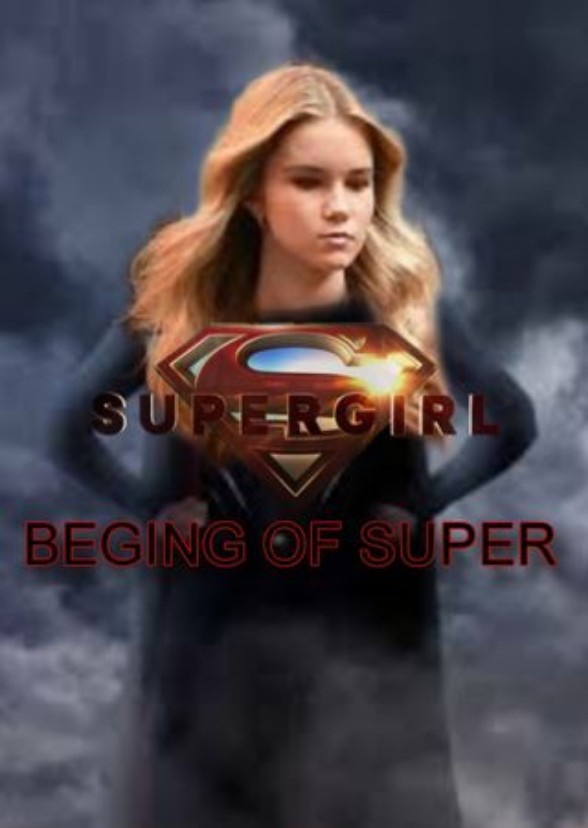 Supergirl : Beging Of Super