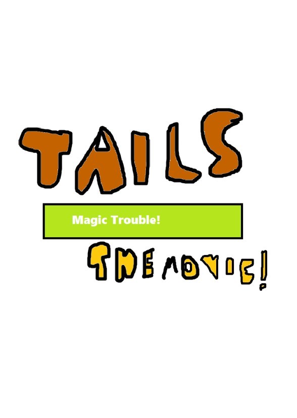 Tails Magic Trouble (Movie)