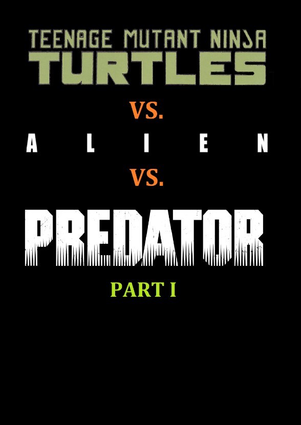 Teenage Mutant Ninja Turtles vs. Alien vs. Predator - Part I