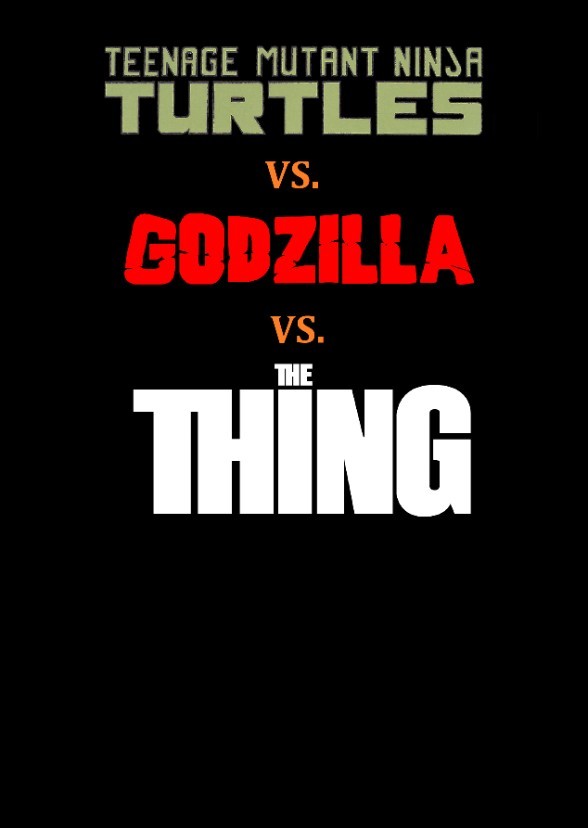 Teenage Mutant Ninja Turtles vs. Godzilla vs. The Thing
