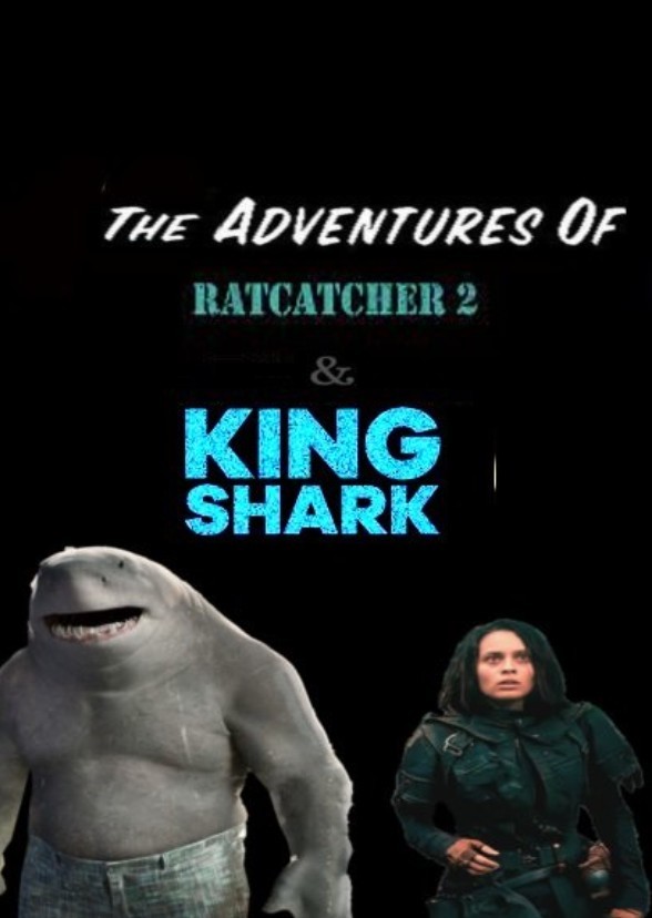 The Adventures of Ratcatcher 2 and King Shark