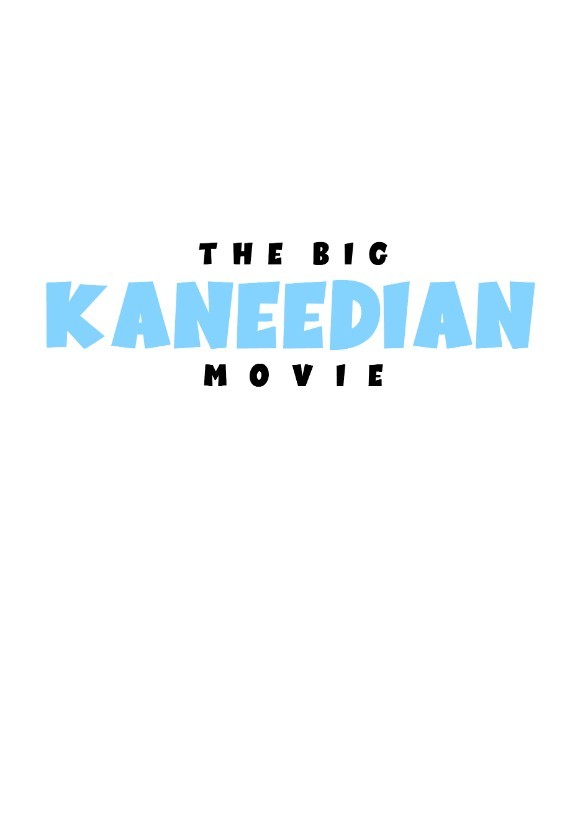 The Big Kaneedian Movie