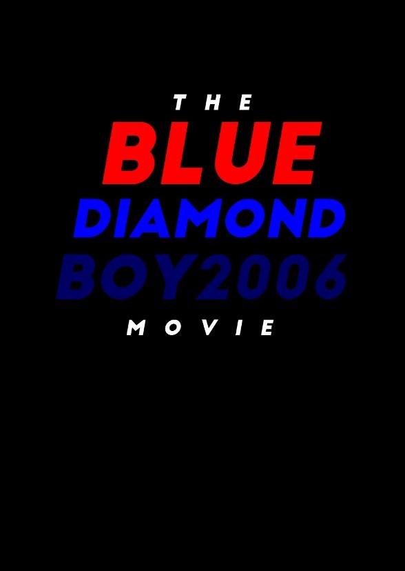 The BlueDiamondBoy2006 Movie