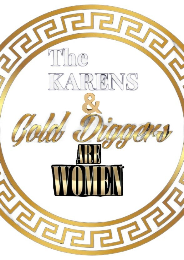 The Karens & Gold Diggers Are Women