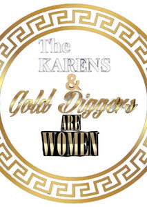 The Karens & Gold Diggers Are Women 
