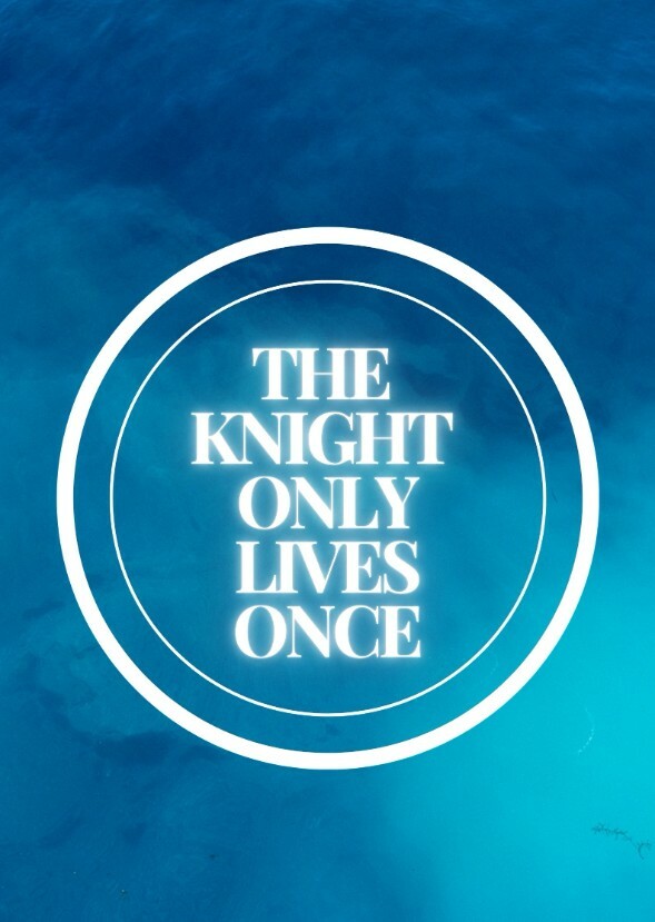 The Knight Only Lives Once