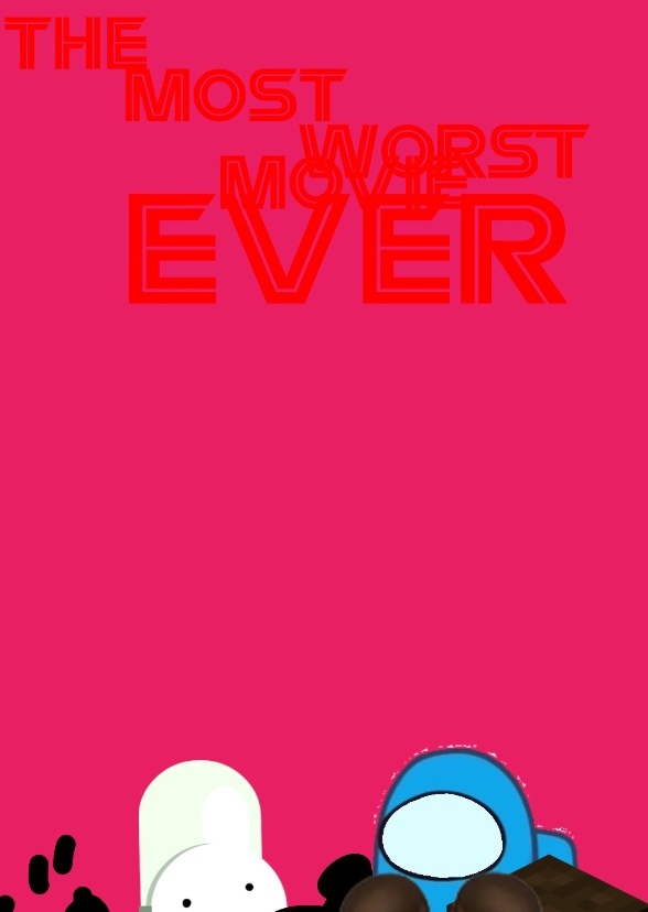 The Most Worst Movie Ever