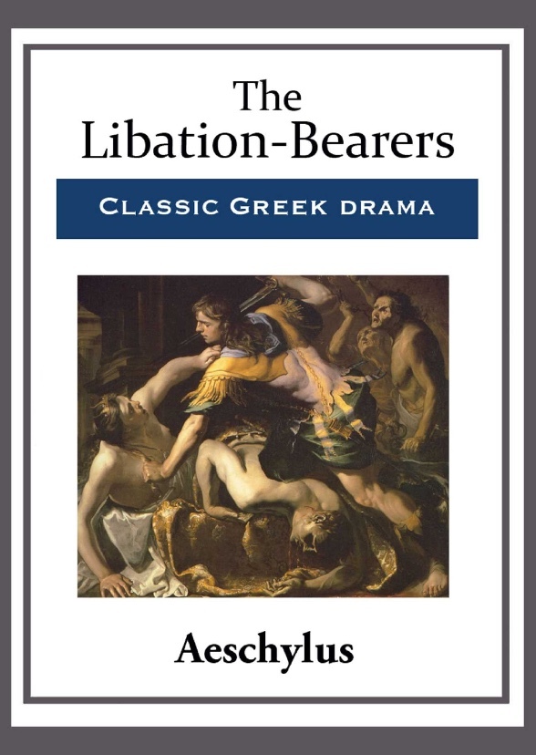 The Orestia: The Libation Bearers 