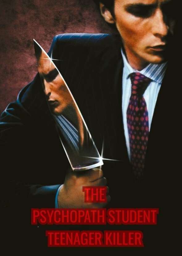 The Psychopath Student Teenager Killer