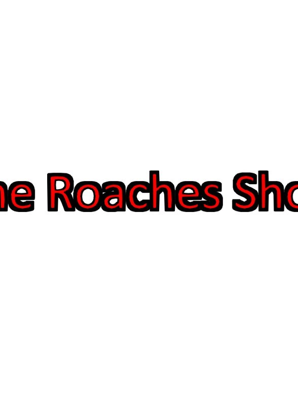 The Roaches Show