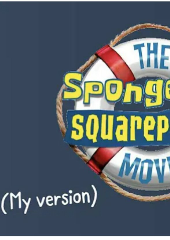The SpongeBob SquarePants Movie (My Version)