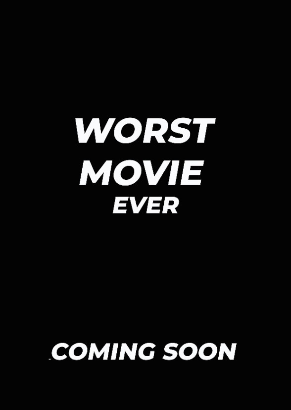 The Worst Movie Ever