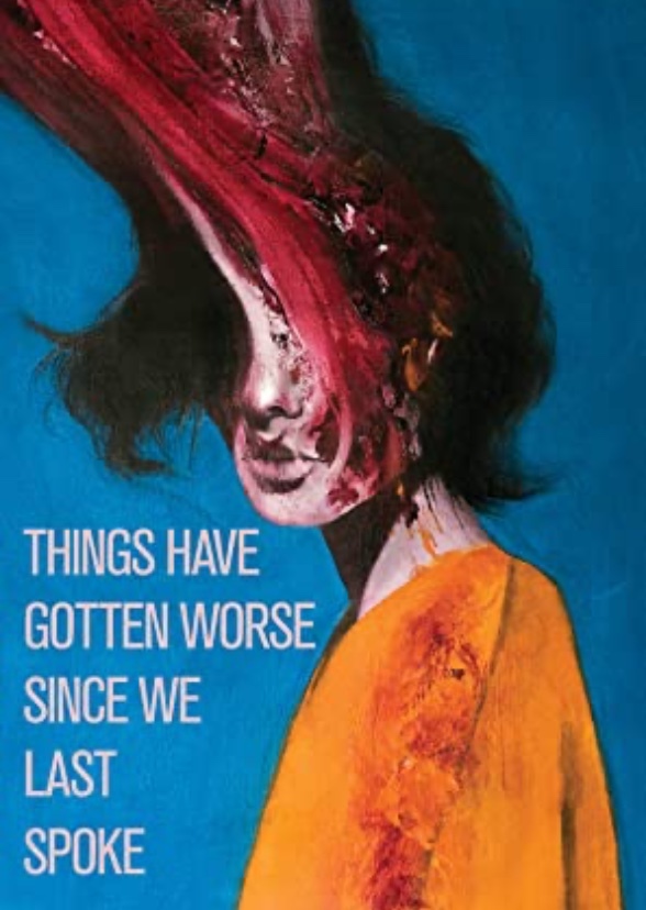 Things Have Gotten Worse Since We Last Spoke