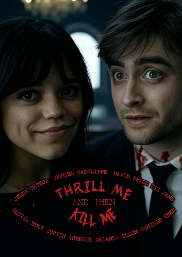 THRILL ME AND THEN KILL ME