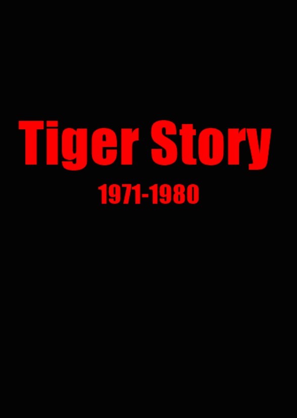 Tiger Story 1971-1980
