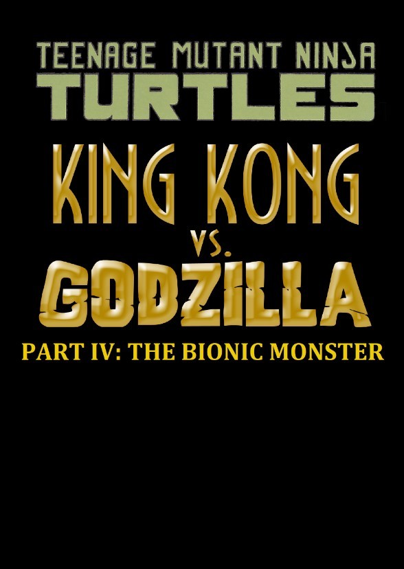 TMNT / King Kong vs. Godzilla - Part IV: The Bionic Monster