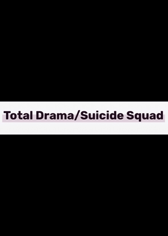 Total Drama/ Suicide Squad