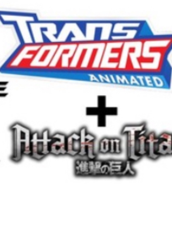 Transformers Animated + Attack On Titan
