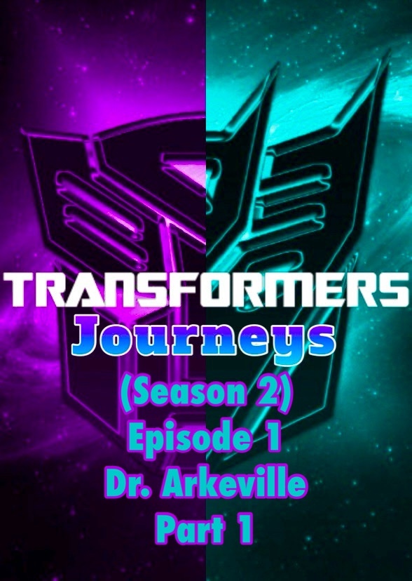 Transformers: Journeys (Dr. Arkeville Part 1)
