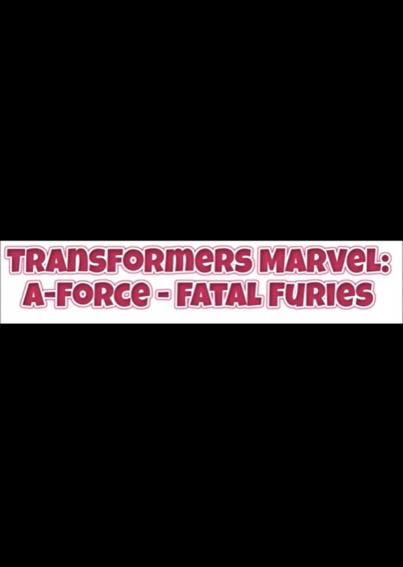 Transformers Marvel 3: A-Force Fatal Furies