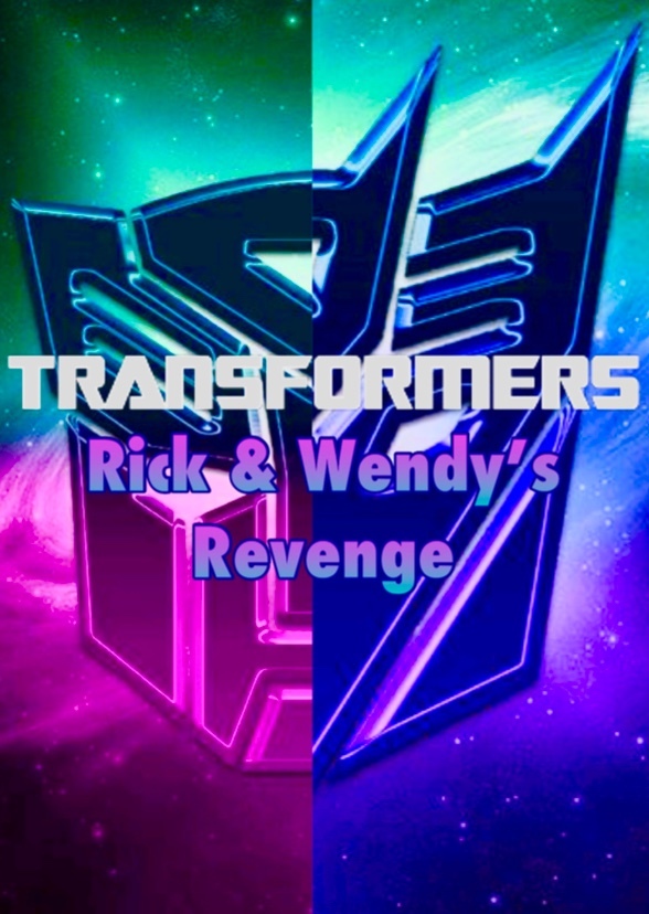 Transformers: Rick & Wendy’s Revenge 