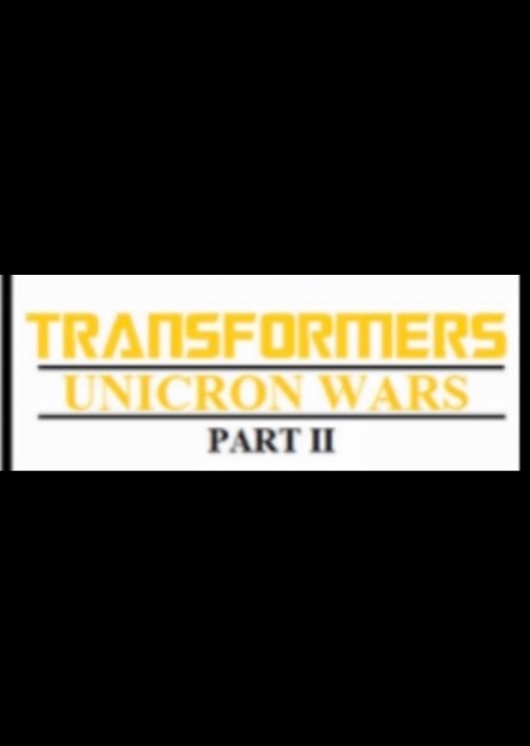 Transformers Unicron Wars Part 2 (Transformer Cinematic Universe Phase 3 finale)