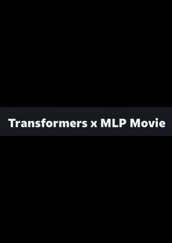 Transformers x Mlp the Movie