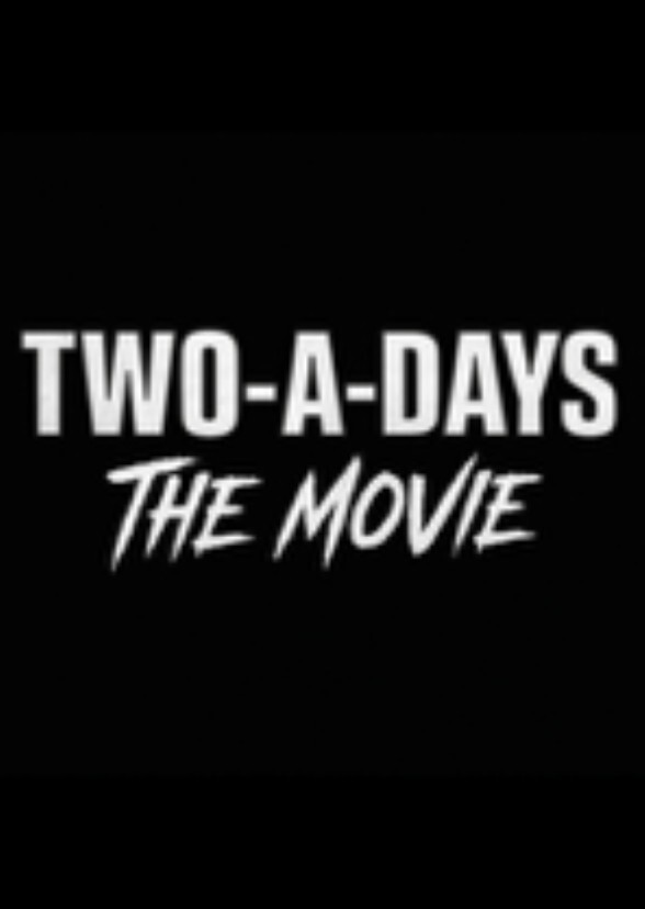 "TWO-A-DAYS: THE MOVIE"