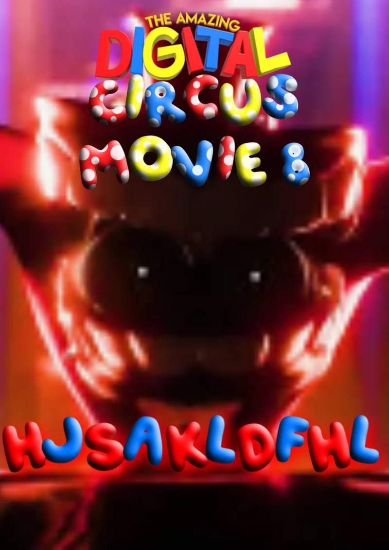 The Amazing DIgital Circus Movie 8: hjsakldfhl