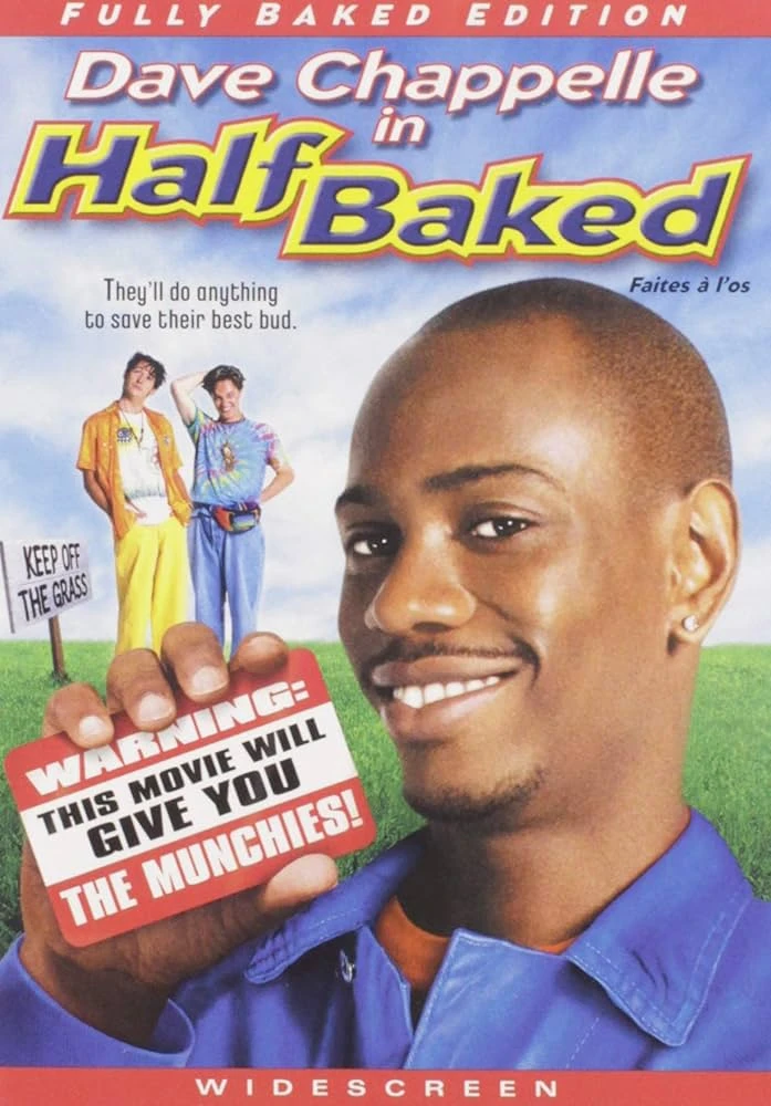 Half Baked (if we remove that fucker of Dave Chappelle loves)