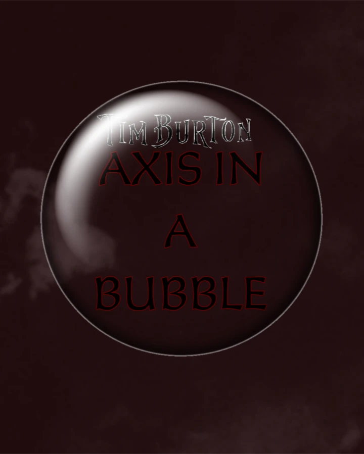 Tim Burton's Axis in a Bubble (2025)