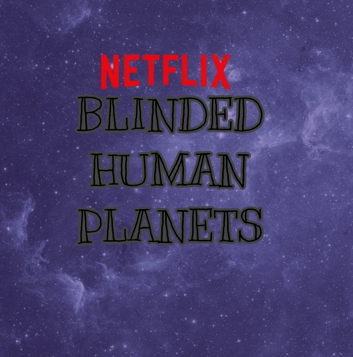 Blinded Human Planets (2022 Netflix Film)