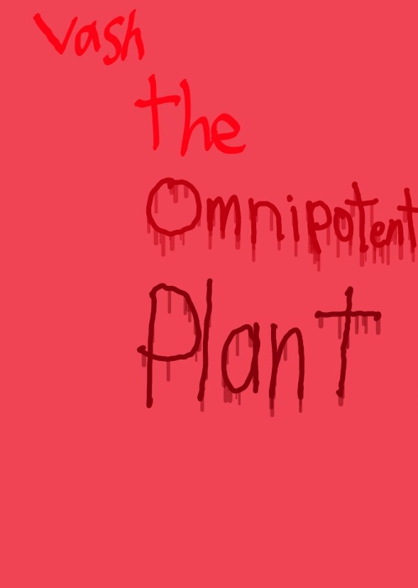 Vash the omnipotent plant