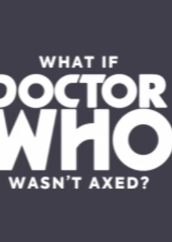 What If Doctor who was Axed The Doctors