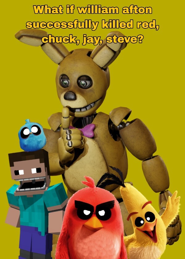 What if william afton successfully killed red, chuck, jay, steve?