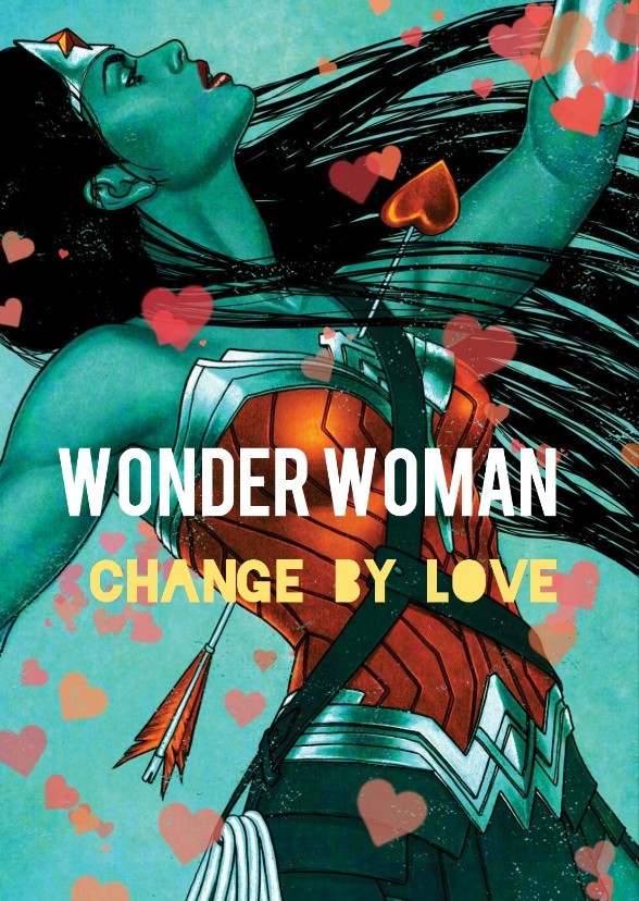 WONDER WOMAN : CHANGE BY LOVE