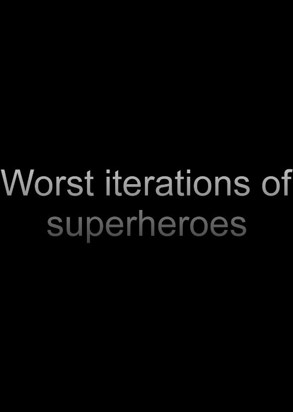 Worst iterations of superheroes