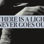 There Is a Light That Never Goes Out