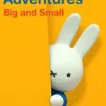 Miffy’s Adventures Big and Small