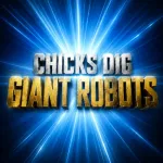 Chicks Dig Giant Robots