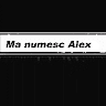 Ma numesc Alex
